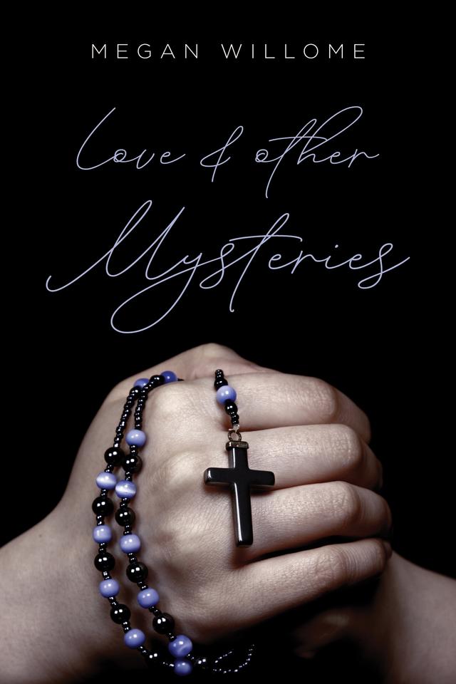 Love and other Mysteries by Megan Willome