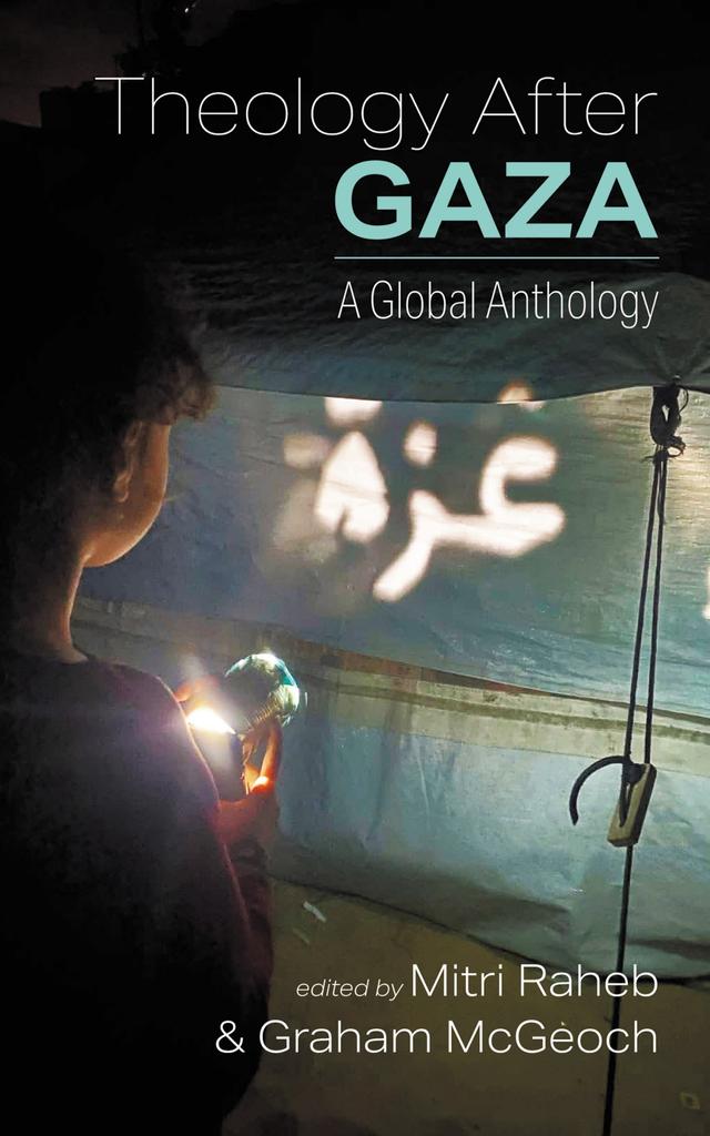 Theology After Gaza by Graham McGeoch, Mitri Raheb