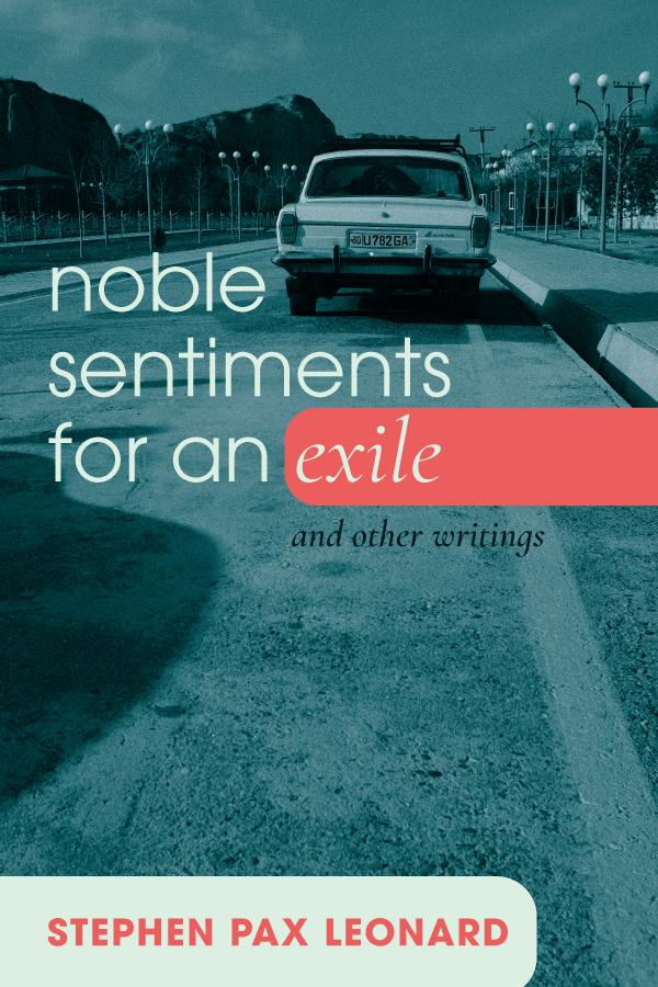 Noble Sentiments for an Exile by Stephen Pax Leonard