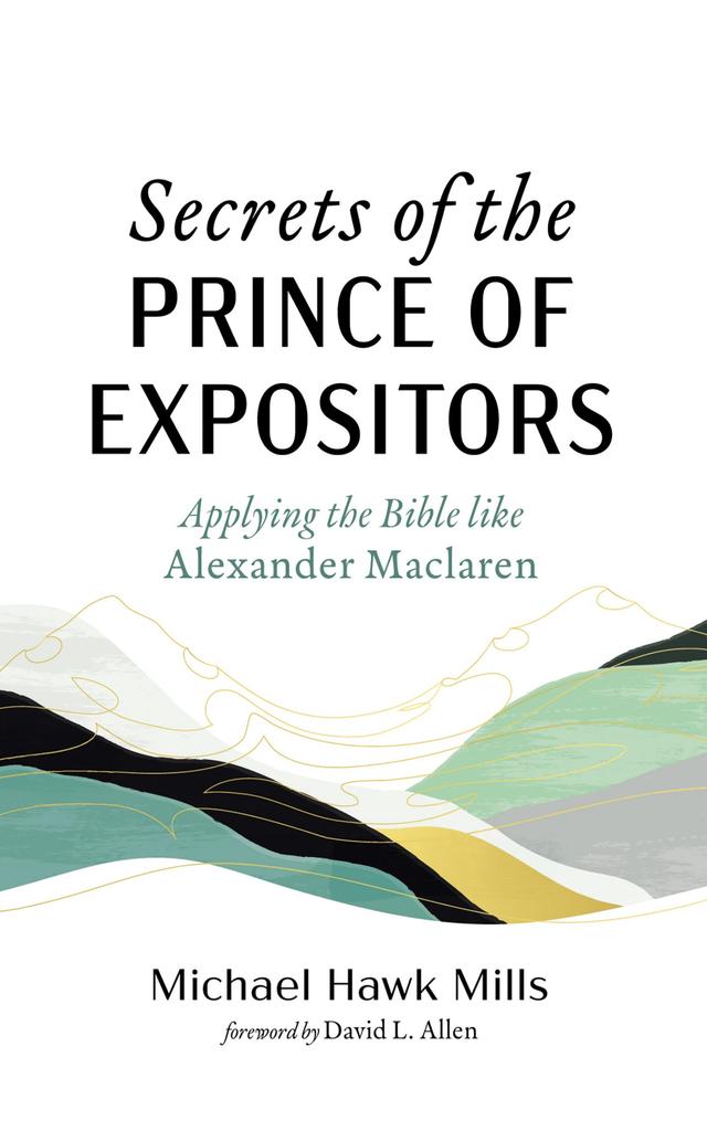 Secrets of the Prince of Expositors by David L. Allen, Michael Hawk Mills