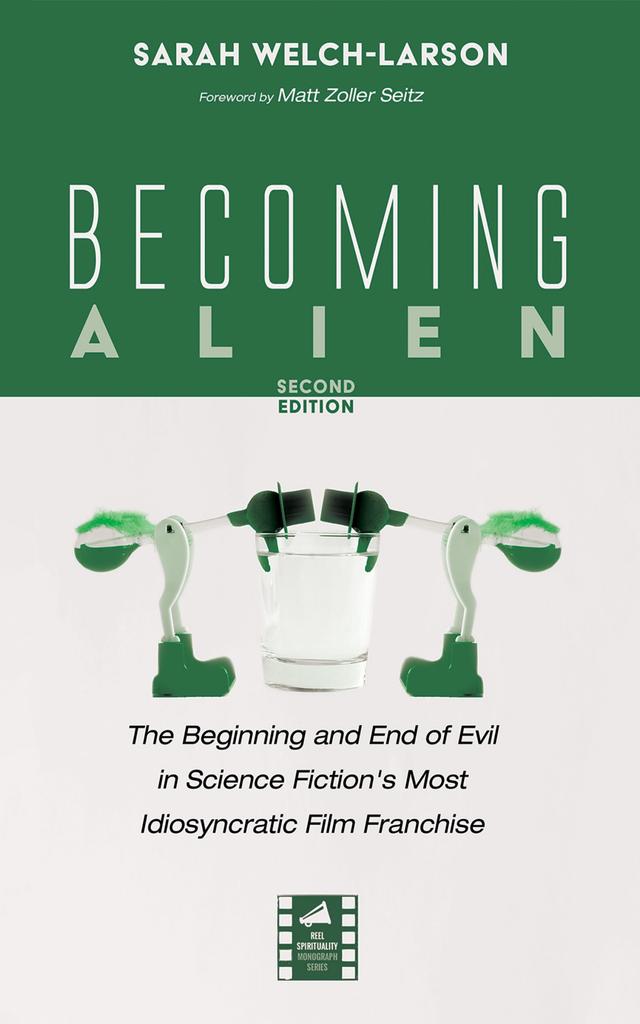 Becoming Alien, Second Edition by Matt Zoller Seitz, Sarah Welch-Larson