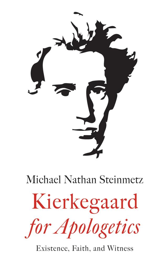 Kierkegaard for Apologetics by Michael Nathan Steinmetz