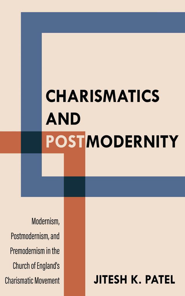 Charismatics and Postmodernity by Jitesh K. Patel