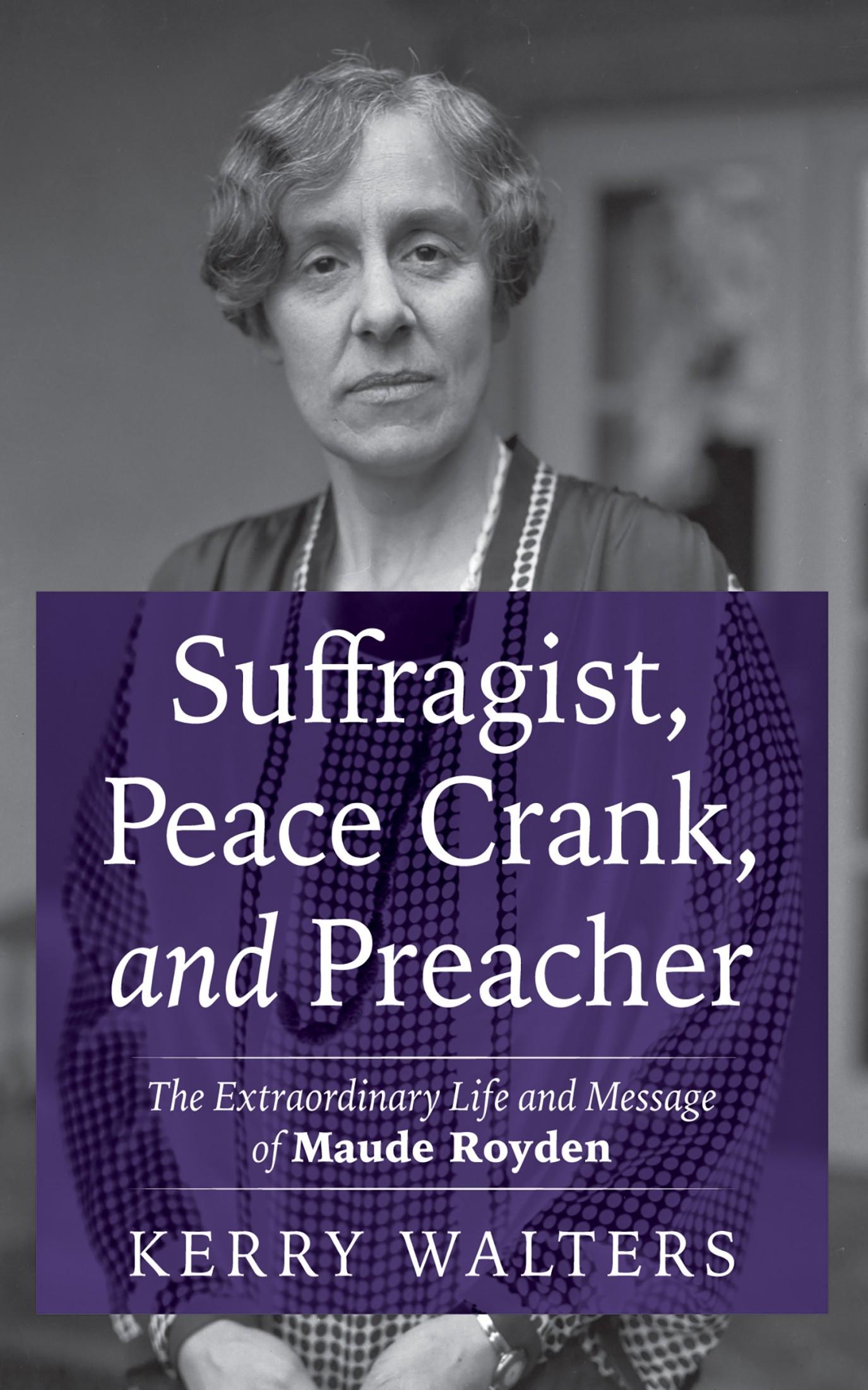Suffragist, Peace Crank, and Preacher