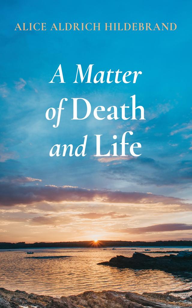 A Matter of Death and Life by Alice Aldrich Hildebrand