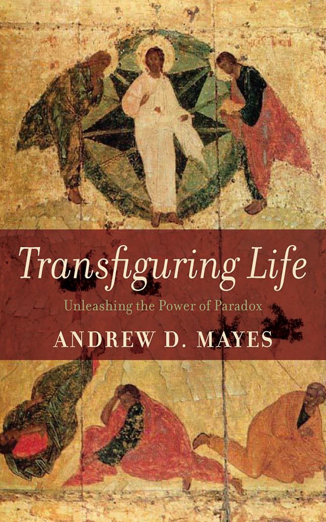 Transfiguring Life by Andrew D. Mayes