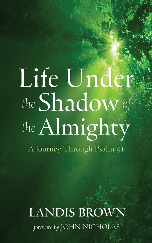Life Under the Shadow of the Almighty by John Nicholas, Landis Brown