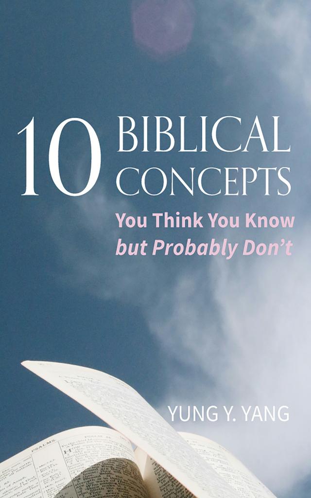 Ten Biblical Concepts by Yung Y. Yang