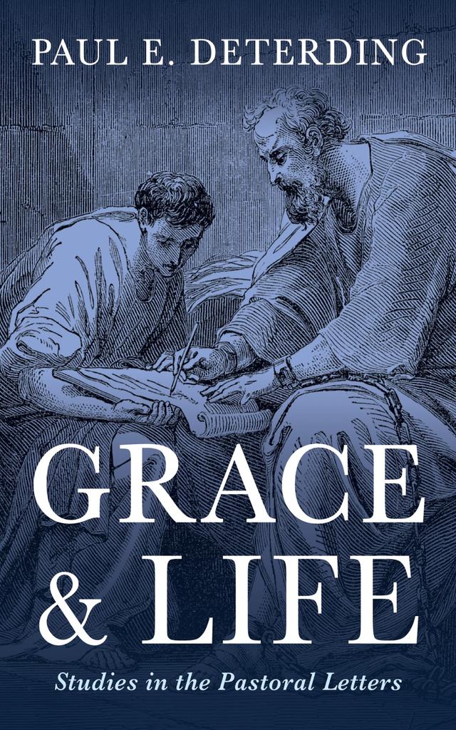 Grace and Life by Paul E. Deterding