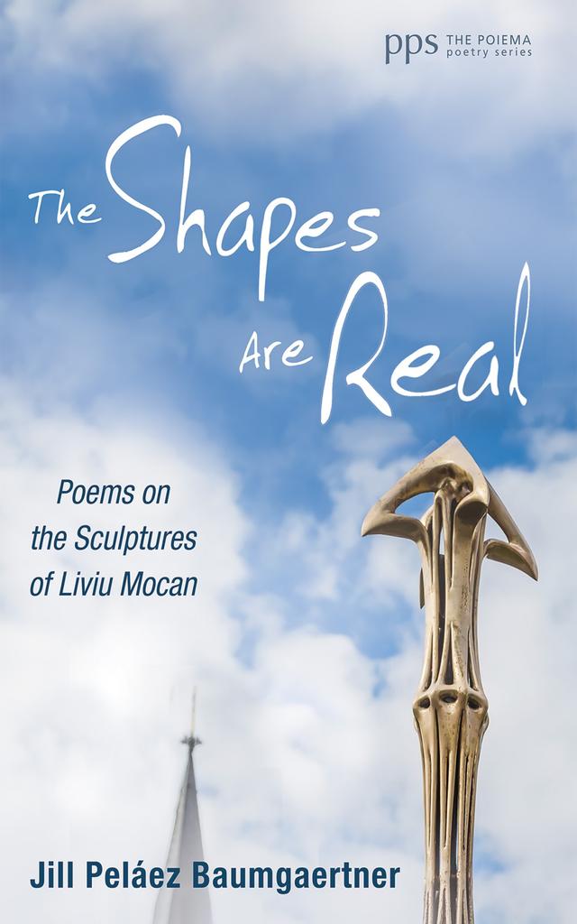 The Shapes Are Real by D. S. Martin, Jill Peláez Baumgaertner, Liviu Mocan, Philip Yancey