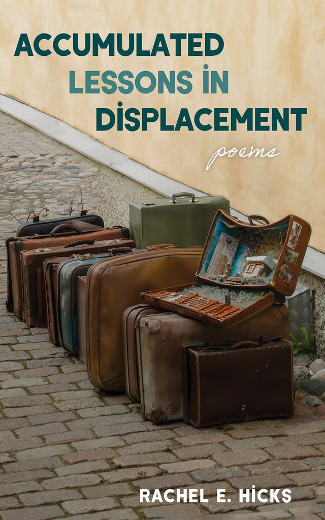 Accumulated Lessons in Displacement by Rachel E. Hicks