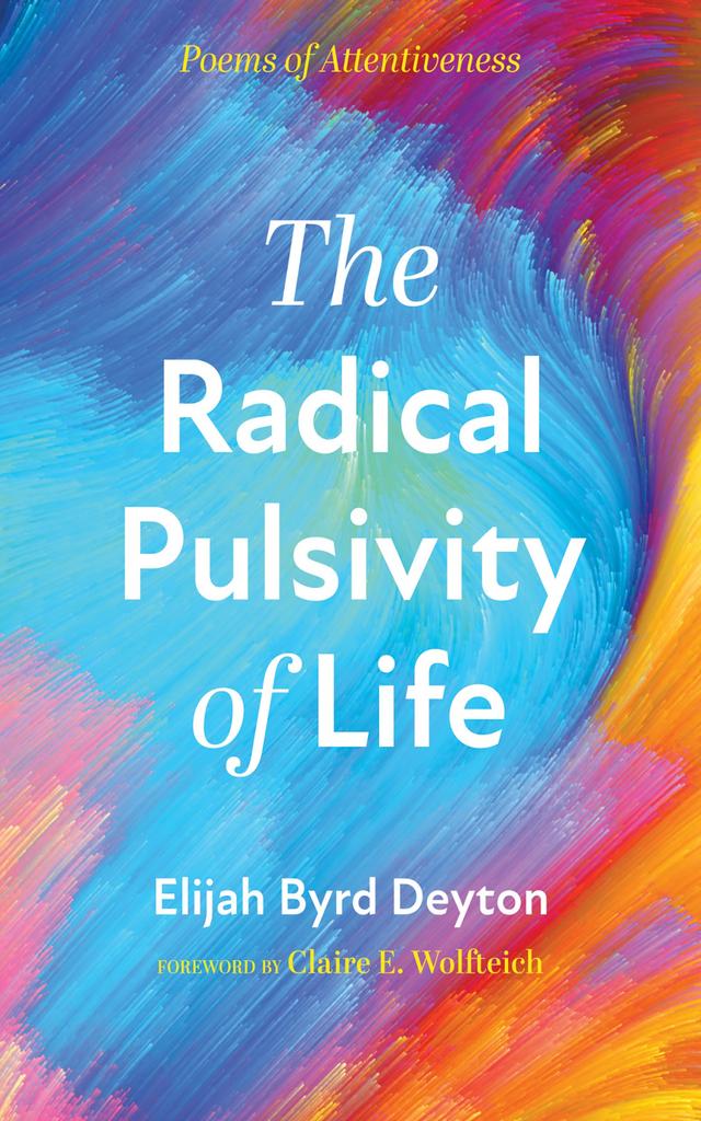 The Radical Pulsivity of Life by Claire E. Wolfteich, Elijah Byrd Deyton