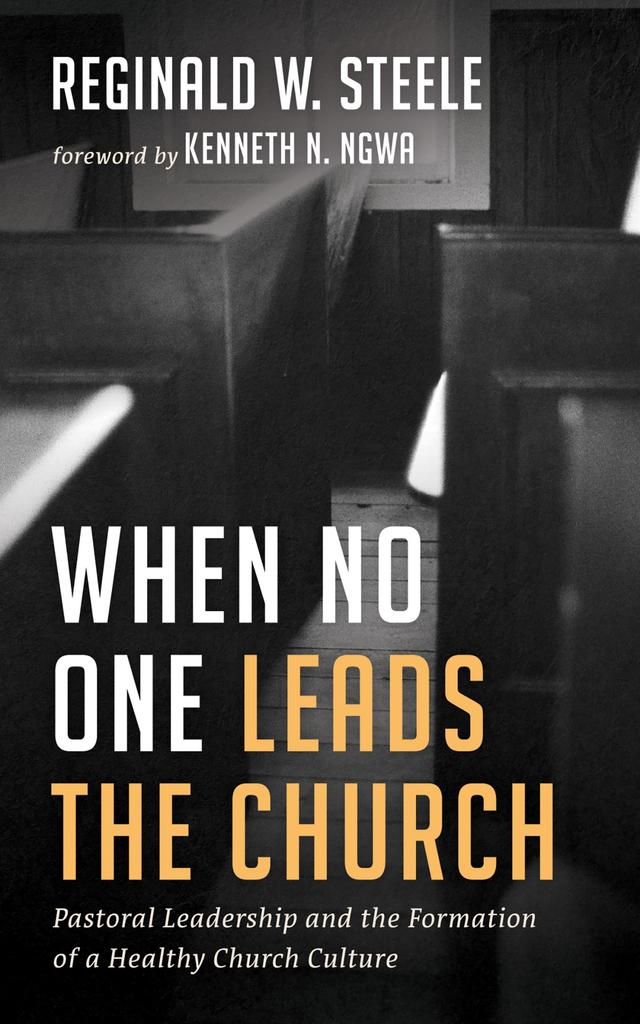 When No One Leads the Church by Kenneth N. Ngwa, Reginald W. Steele