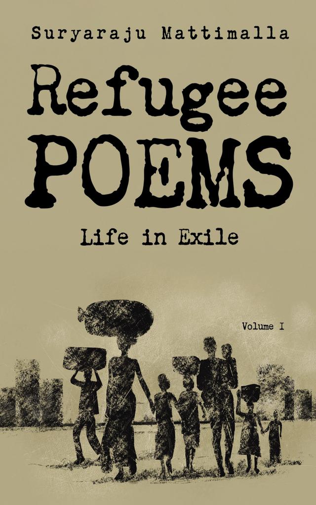 Refugee Poems, Volume I by Suryaraju Mattimalla