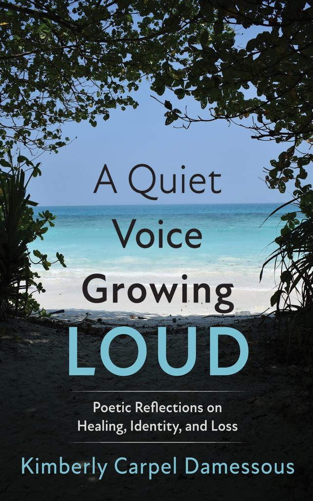A Quiet Voice Growing Loud by Kimberly Carpel Damessous