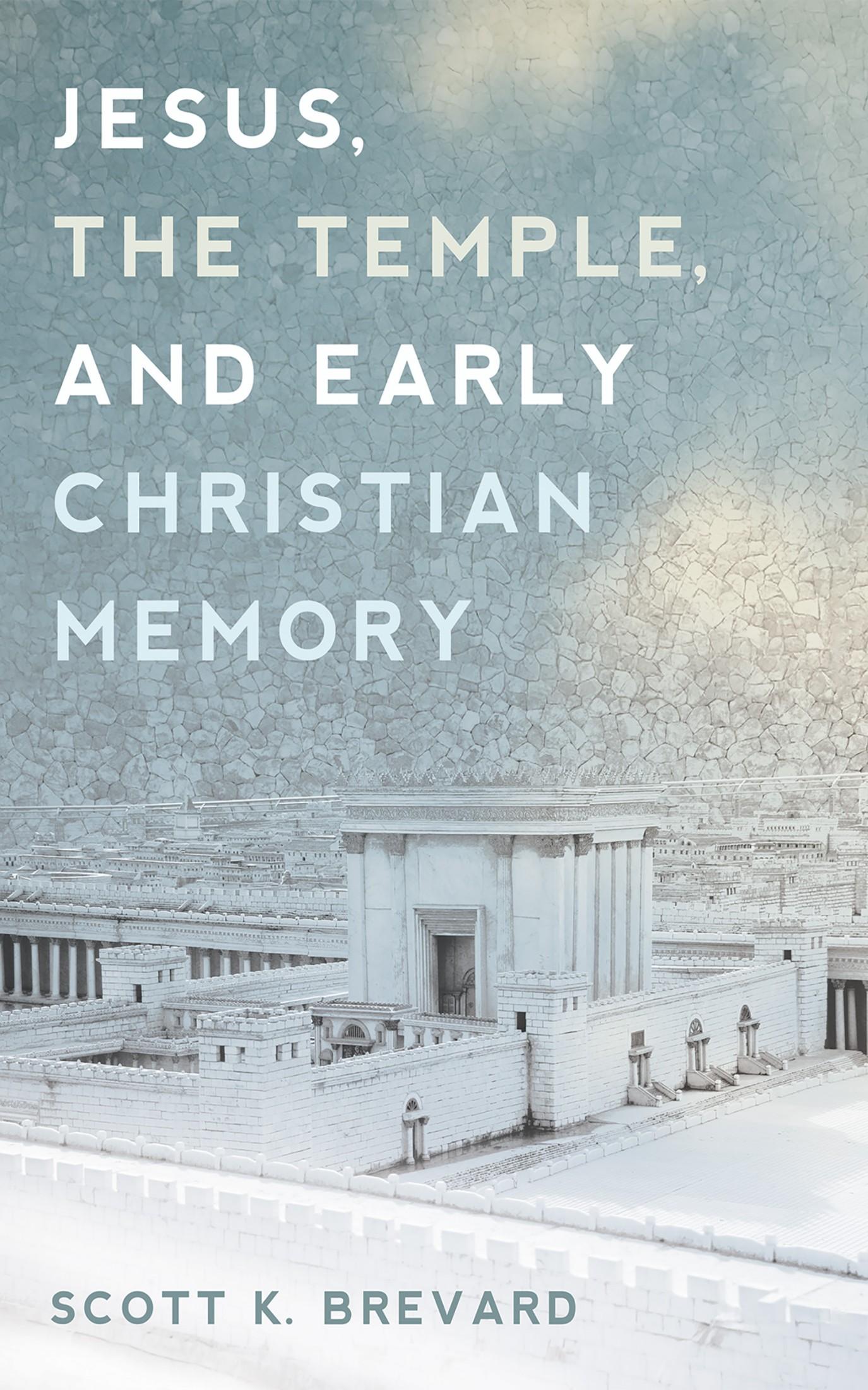 Jesus, the Temple, and Early Christian Memory