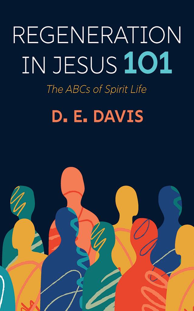 Regeneration in Jesus 101 by D. E. Davis