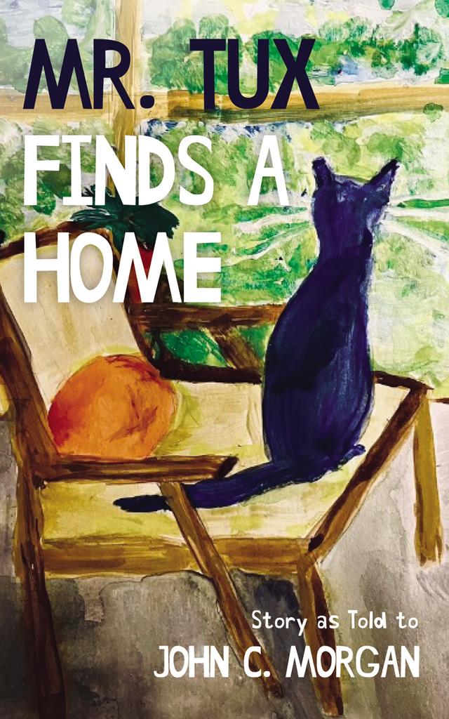 Mr. Tux Finds a Home by John C. Morgan