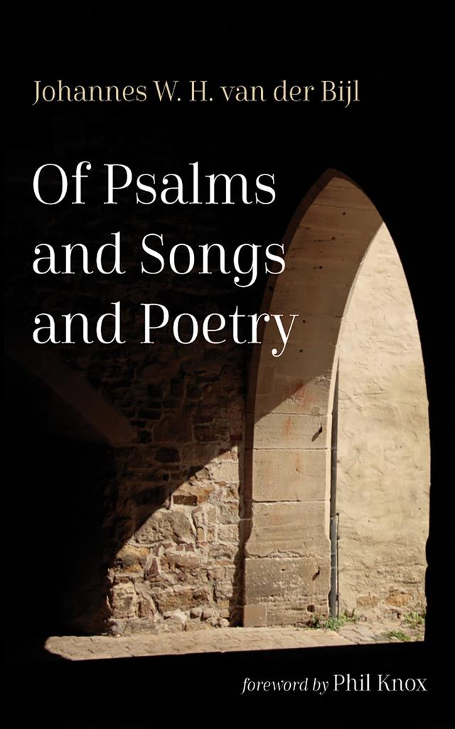Of Psalms and Songs and Poetry by Johannes W. H. van der Bijl, Phil Knox