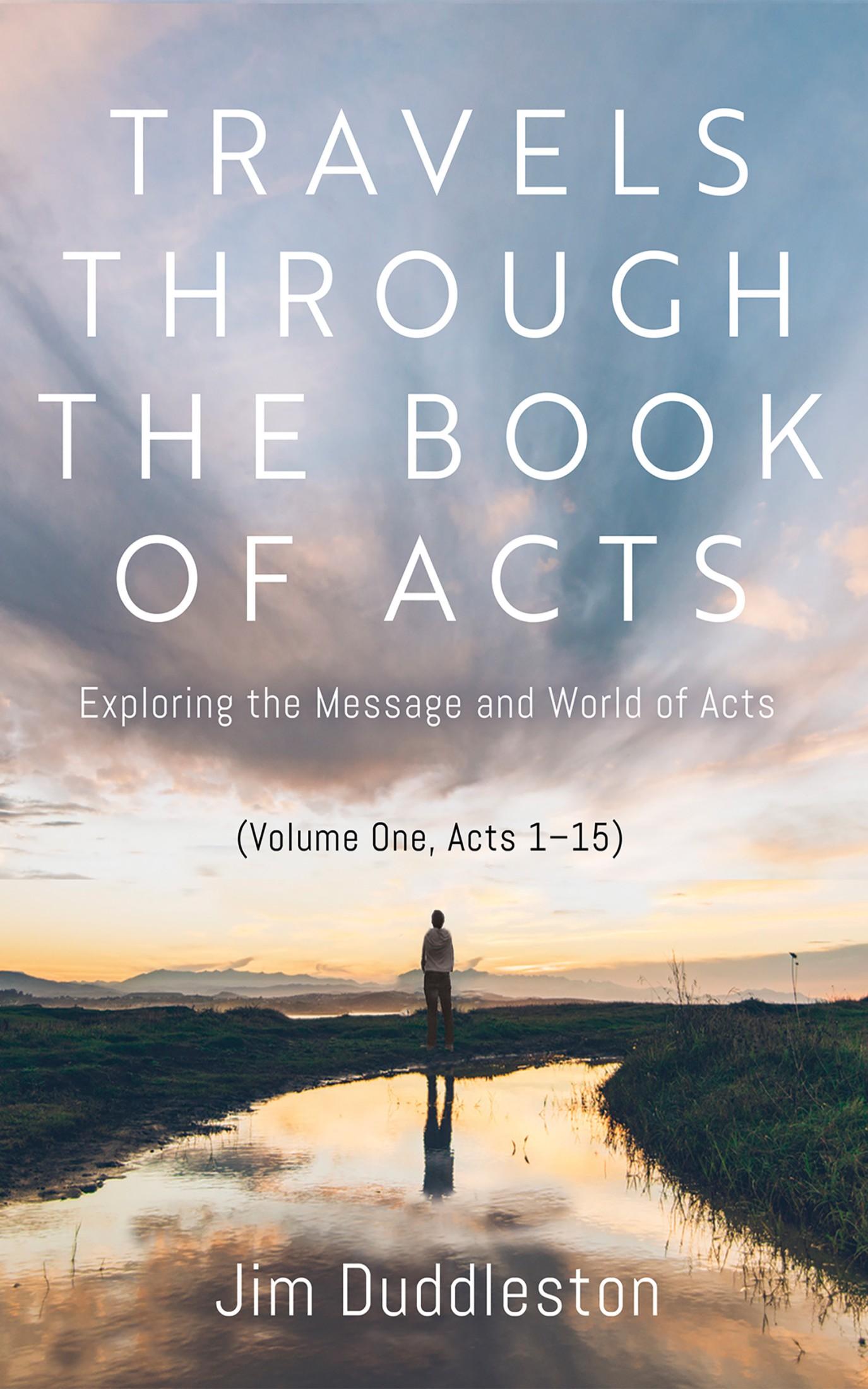 Travels Through the Book of Acts (Volume One, Acts 1–15)