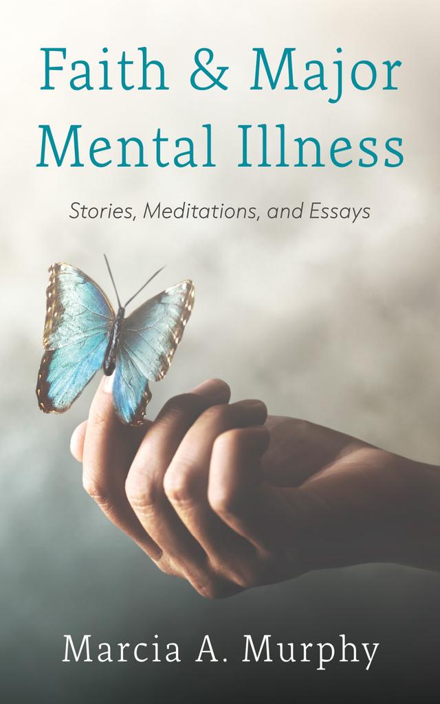 Faith and Major Mental Illness by Marcia A. Murphy