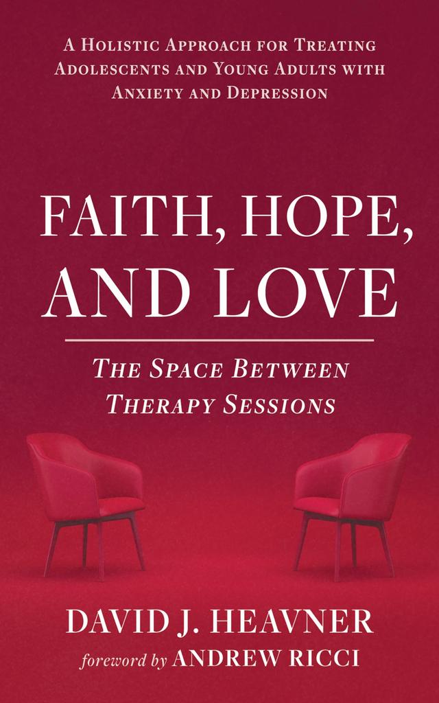 Faith, Hope, and Love: The Space Between Therapy Sessions by Andrew Ricci, David J. Heavner
