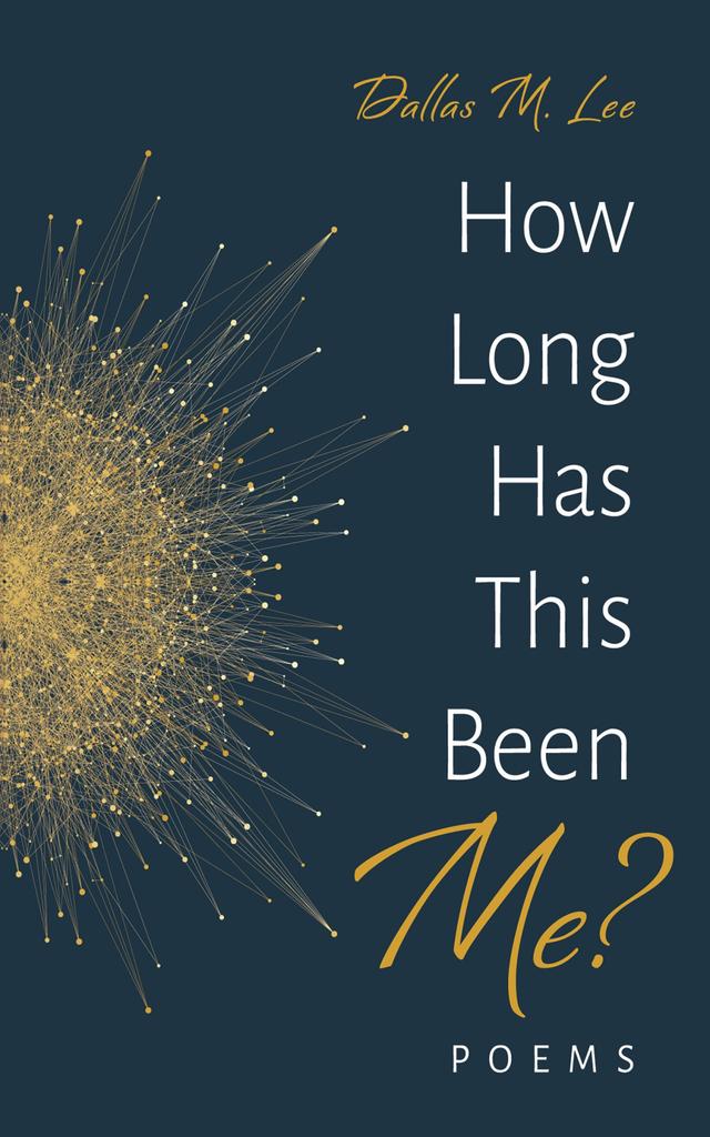 How Long Has This Been Me? by Dallas M. Lee