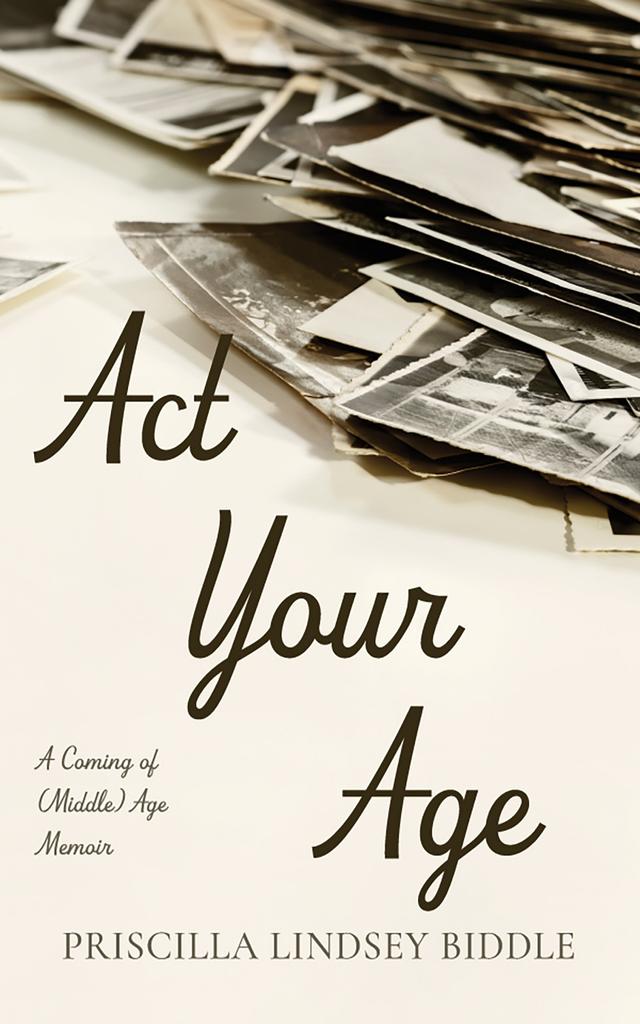 Act Your Age by Priscilla Lindsey Biddle