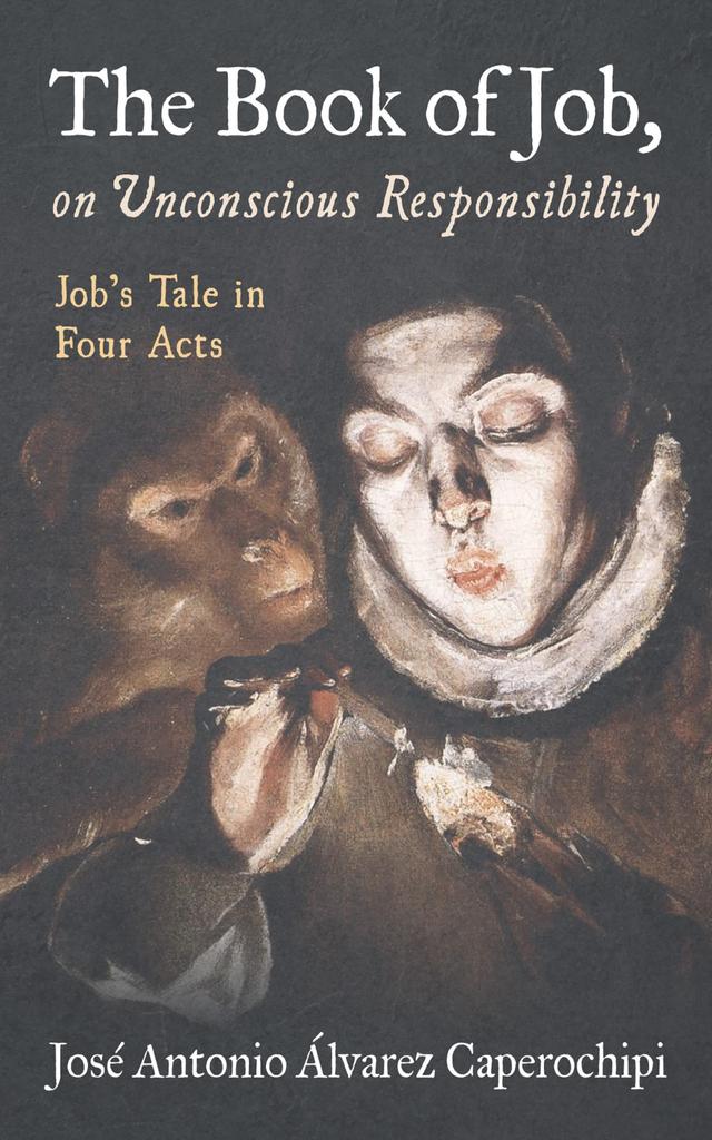 The Book of Job, on Unconscious Responsibility by José Antonio Álvarez Caperochipi