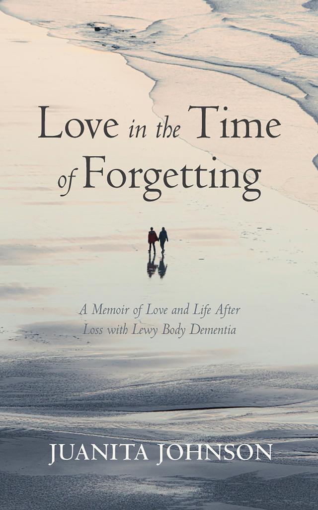 Love in the Time of Forgetting by Juanita Johnson
