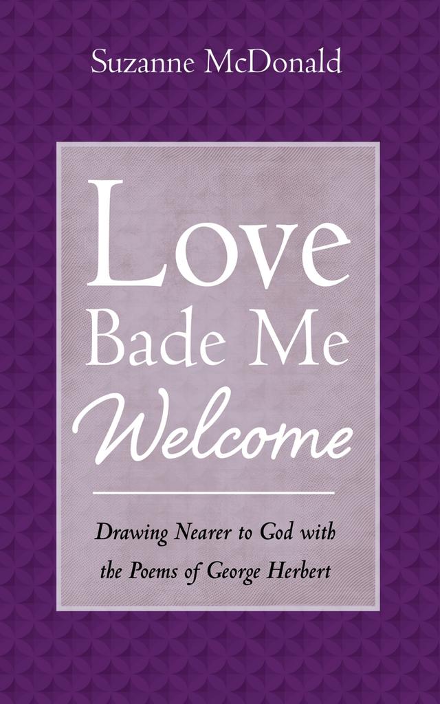 Love Bade Me Welcome by Suzanne McDonald