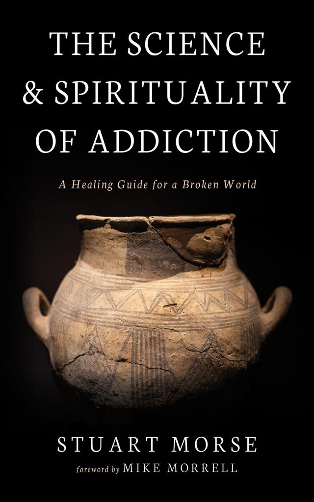 The Science and Spirituality of Addiction by Mike Morrell, Stuart Morse