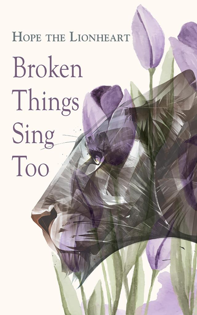 Broken Things Sing Too by Hope the Lionheart
