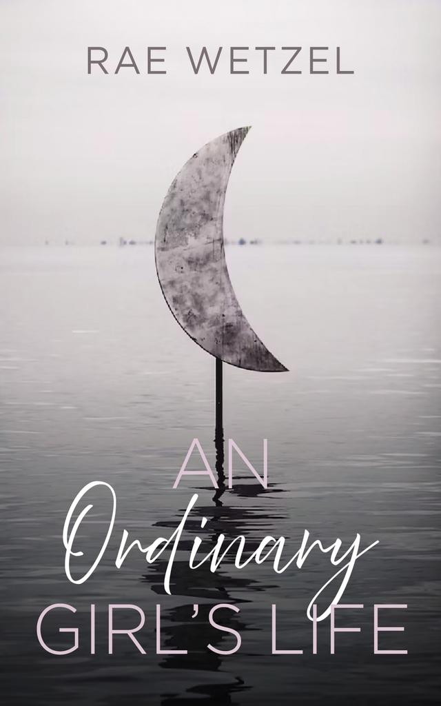 An Ordinary Girl’s Life by Rae Wetzel