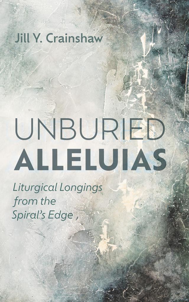 Unburied Alleluias by Jill Y. Crainshaw