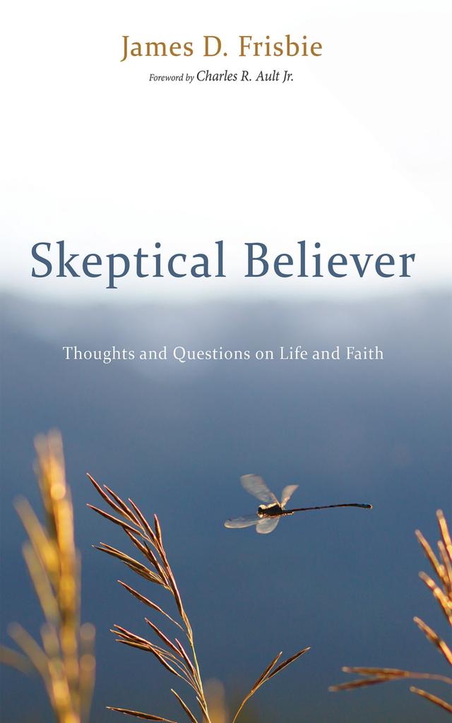 Skeptical Believer by Charles R. Ault Jr., James D. Frisbie, Rinya L. Frisbie