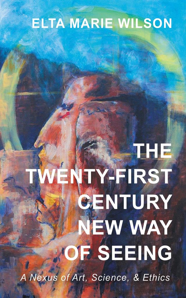 The Twenty-First Century New Way of Seeing by Elta Marie Wilson