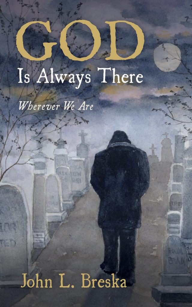 GOD Is Always There by John L. Breska