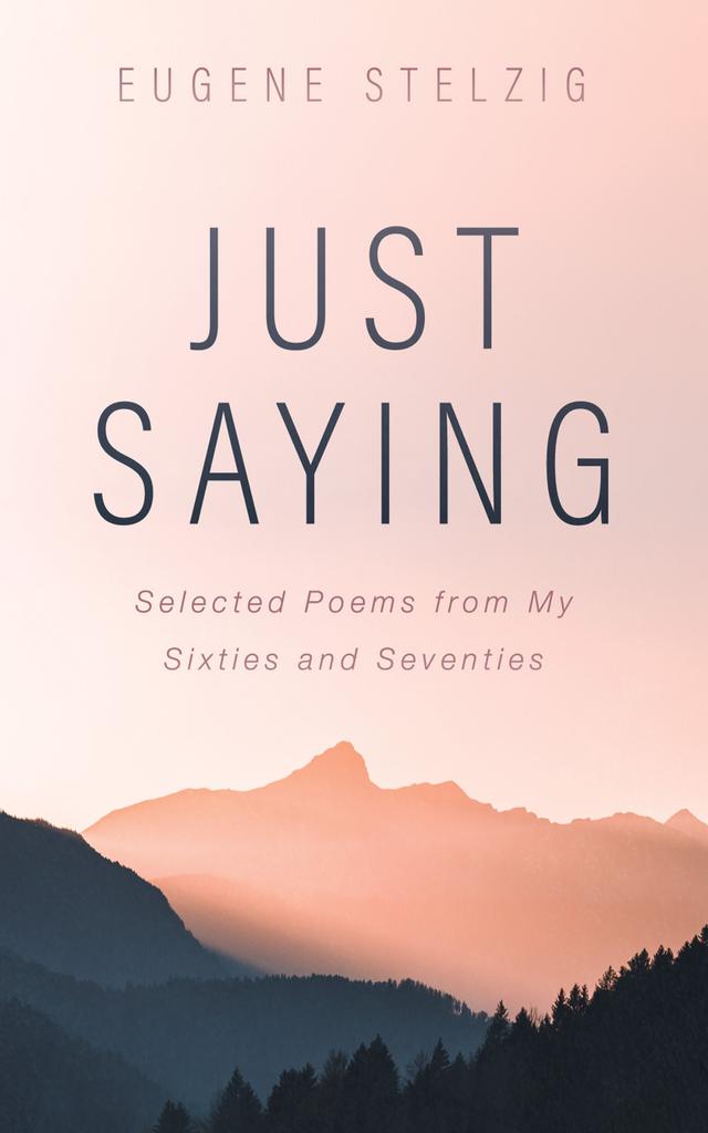Just Saying by Eugene Stelzig