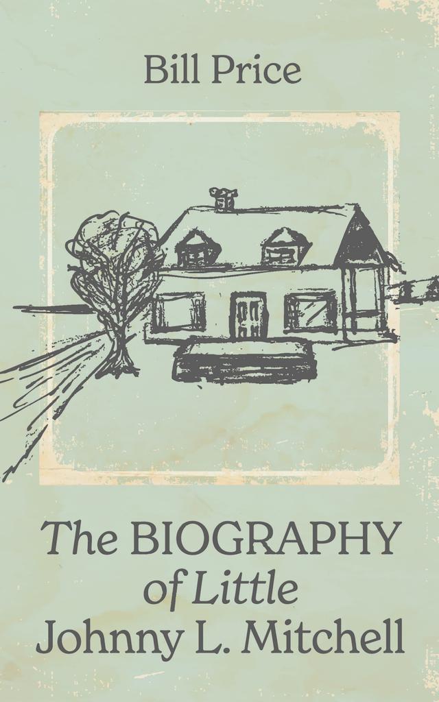 The Biography of Little Johnny L. Mitchell by Bill Price