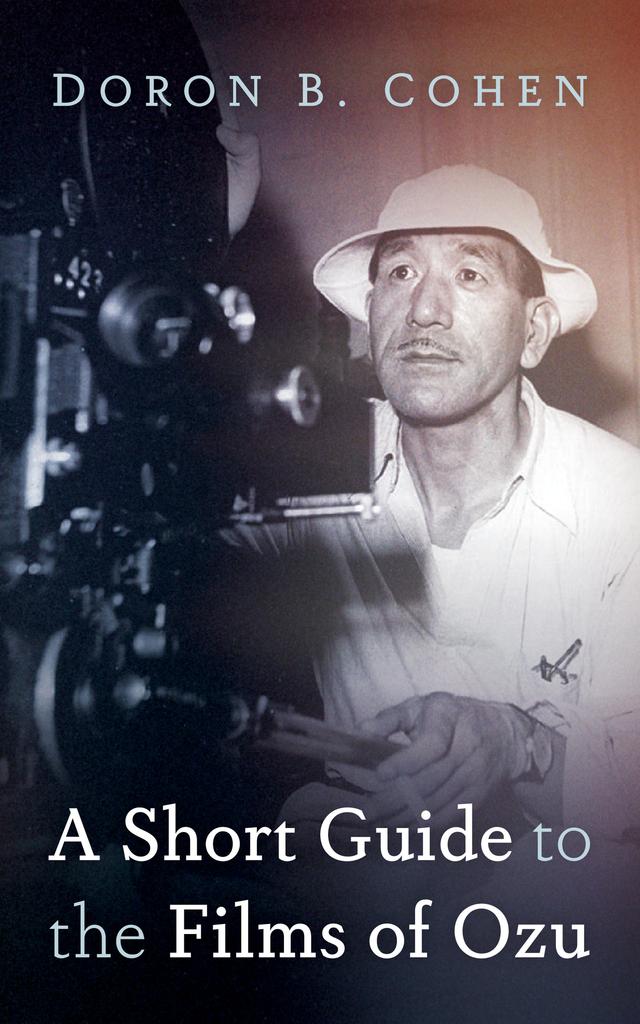 A Short Guide to the Films of Ozu by Doron B. Cohen