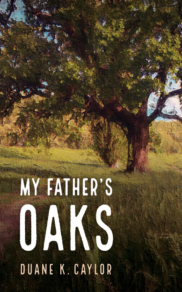 My Father’s Oaks by Duane K. Caylor