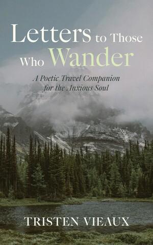 Letters to Those Who Wander by Tristen Vieaux