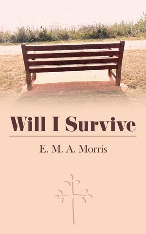 Will I Survive by E. M. A. Morris