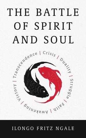 The Battle of Spirit and Soul by Ilongo Fritz Ngale