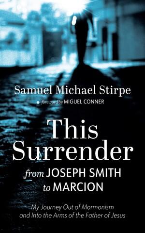 This Surrender: From Joseph Smith to Marcion