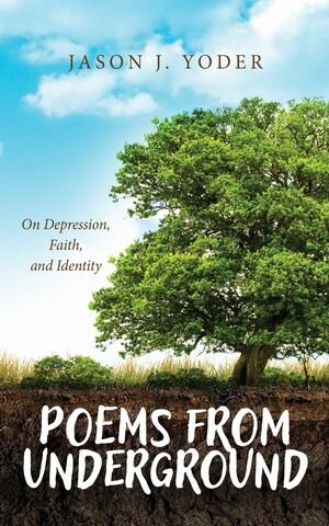 Poems from Underground by Jason J. Yoder
