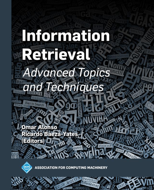 Information Retrieval: Advanced Topics and Techniques by Omar Alonso, Ricardo Baeza-Yates
