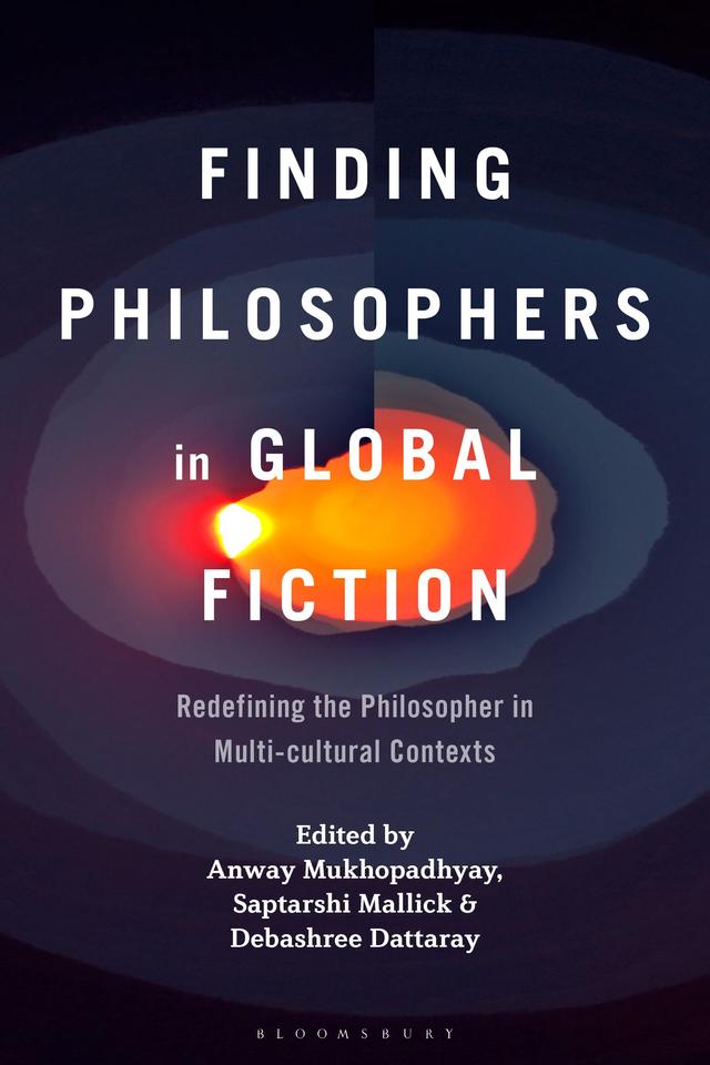 Finding Philosophers in Global Fiction by Anway Mukhopadhyay, Debashree Dattaray, Saptarshi Mallick