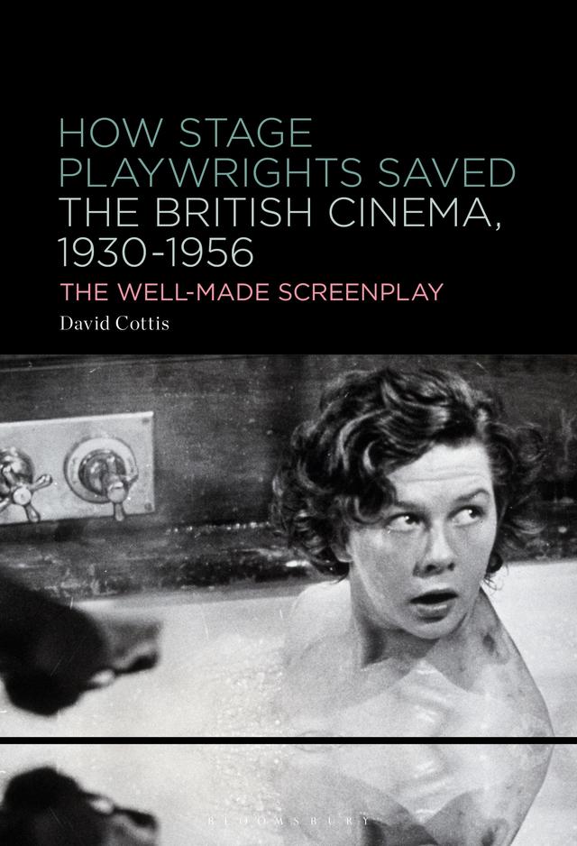 How Stage Playwrights Saved the British Cinema, 1930-1956 by David Cottis